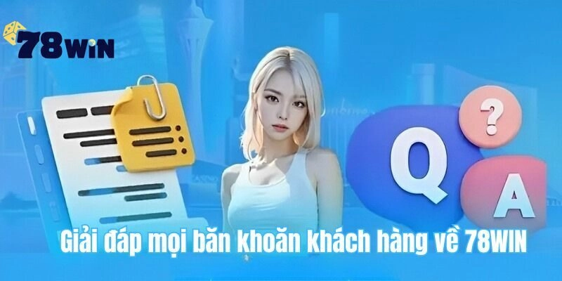 Giải đáp mọi băn khoăn về 78WIN